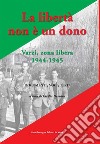 La libertà non è un dono. Varzi, zona libera 1944-1945 libro