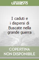 I caduti e i dispersi di Buscate nella grande guerra libro