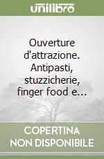 Ouverture d'attrazione. Antipasti, stuzzicherie, finger food e...