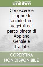 Conoscere e scoprire le architetture vegetali del parco pineta di Appiano Gentile e Tradate libro