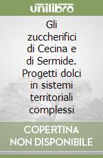 Gli zuccherifici di Cecina e di Sermide. Progetti dolci in sistemi territoriali complessi libro