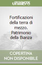 Fortificazioni della terra di mezzo. Patrimonio della Bianza libro