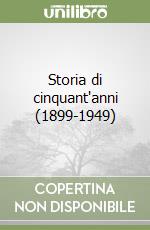 Storia di cinquant'anni (1899-1949) libro