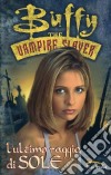 L'ultimo raggio di sole. Buffy. The vampire slayer libro di Materia A. (cur.)