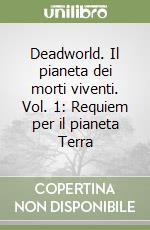 Deadworld. Il pianeta dei morti viventi. Vol. 1: Requiem per il pianeta Terra libro