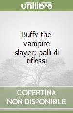 Buffy the vampire slayer: palli di riflessi