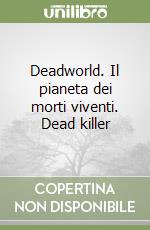 Deadworld. Il pianeta dei morti viventi. Dead killer