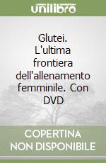 Glutei. L'ultima frontiera dell'allenamento femminile. Con DVD libro