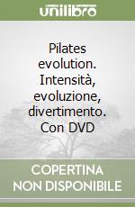 Pilates evolution. Intensità, evoluzione, divertimento. Con DVD libro