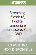 Stretching. Elasticità, fluidità, armonia e benessere. Con DVD libro