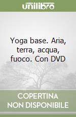 Yoga base. Aria, terra, acqua, fuoco. Con DVD libro