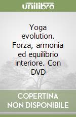 Yoga evolution. Forza, armonia ed equilibrio interiore. Con DVD libro