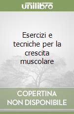 Esercizi e tecniche per la crescita muscolare libro