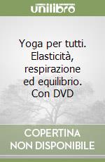 Yoga per tutti. Elasticità, respirazione ed equilibrio. Con DVD