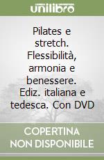 Pilates e stretch. Flessibilità, armonia e benessere. Ediz. italiana e tedesca. Con DVD libro