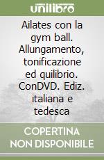 Ailates con la gym ball. Allungamento, tonificazione ed quilibrio. ConDVD. Ediz. italiana e tedesca libro