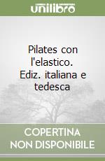 Pilates con l'elastico. Ediz. italiana e tedesca libro