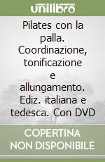 Pilates con la palla. Coordinazione, tonificazione e allungamento. Ediz. italiana e tedesca. Con DVD libro