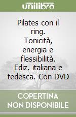 Pilates con il ring. Tonicità, energia e flessibilità. Ediz. italiana e tedesca. Con DVD libro