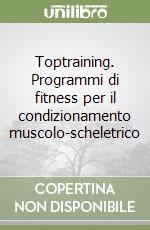 Toptraining. Programmi di fitness per il condizionamento muscolo-scheletrico libro