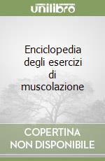 Enciclopedia degli esercizi di muscolazione libro