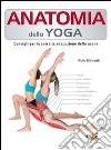 Anatomia dello yoga. Consigli per la corretta esecuzione delle asana libro di Ellsworth Abby