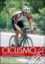 Ciclismo. Teoria e pratica dell'allenamento