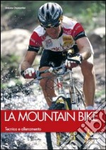 La mountain bike. Tecnica e allenamento libro