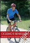 Ciclismo e benessere. Alimentazione, biomeccanica, valutazione funzionale libro