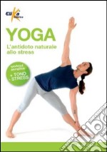 Yoga. L'antidoto naturale allo stress