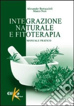 Integrazione naturale e fitoterapia. Manuale pratico libro