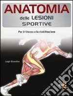 Anatomia delle lesioni sportive. Per il fitness e la riabilitazione. Ediz. illustrata libro