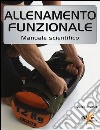 Allenamento funzionale. Manuale scientifico libro