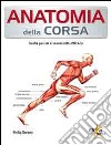 Anatomia della corsa. Guida per un alenamento efficace libro