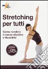 Stretching per tutti. Come rendere il corpo elastico e flessibile libro di Torri Barbara