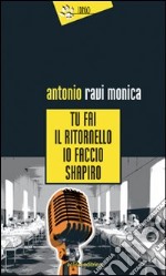 Tu fai il ritornello, io faccio Shapiro libro