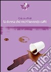 La donna che morì bevendo caffè libro