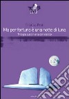 Ma per fortuna è una notte di luna. Trilogia pucciniana con delitto libro di Preti Cristina