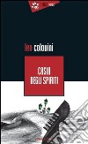 Casin degli spiriti libro di Colovini Leo