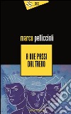 A due passi dal treno libro di Pelliccioli Marco