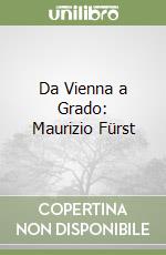 Da Vienna a Grado: Maurizio Fürst libro