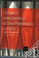 L'organo della Basilica di San Paterniano in Fano. Ediz. illustrata