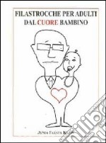 Filastrocche per adulti dal cuore bambino libro