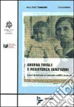 Guerra totale e resistenza senz'armi. Lavori di memoria sul secondo conflitto mondiale