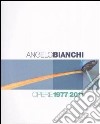 Angelo Bianchi. Opere 1977/2011. Ediz. italiana e inglese libro