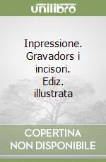 Inpressione. Gravadors i incisori. Ediz. illustrata libro