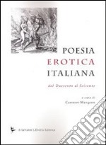 Poesia erotica italiana. Dal Duecento al Seicento libro