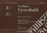 Girolamo Frescobaldi (1583-1643). Opere per tastiera. Vol. 1: Fantasie (Milano 1608)-Recercari et Canzoni Franzese (Roma 1615)-Capricci (Roma 1624) libro