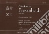 Girolamo Frescobaldi (1583-1643). Opere per tastiera. Vol. 1: Fantasie (Milano 1608)-Recercari et Canzoni Franzese (Roma 1615)-Capricci (Roma 1624) libro