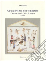 Un'esperienza ben temperata. Casa Arte Scuola Civica di Musica Latina libro